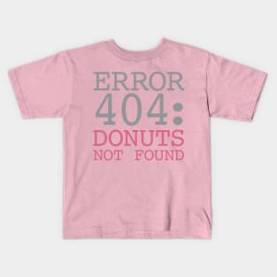 Error 404 Donuts Not Found Kids T-Shirt